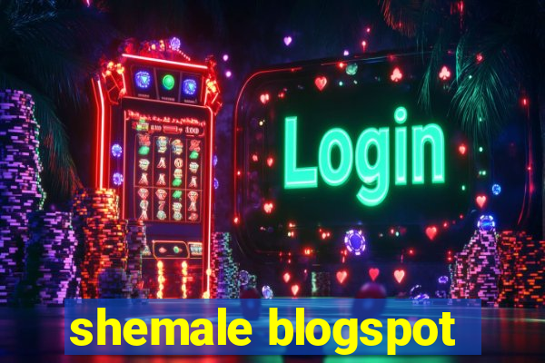 shemale blogspot